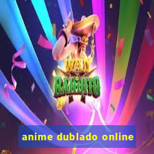 anime dublado online